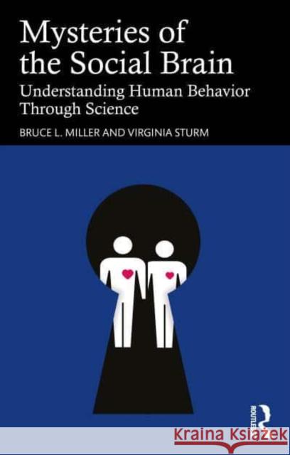 Mysteries of the Social Brain: Understanding Human Behavior Through Science Bruce L. Miller Virginia Sturm 9781032814285 Routledge