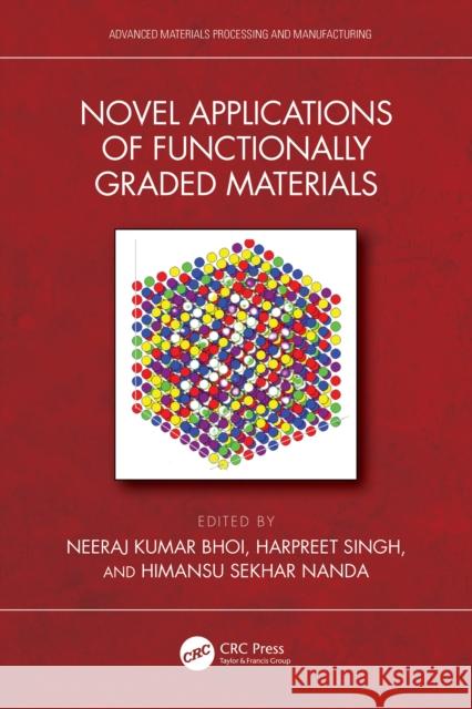 Novel Applications of Functionally Graded Materials Neeraj Kumar Bhoi Harpreet Singh Himansu Shekhar Nanda 9781032814322