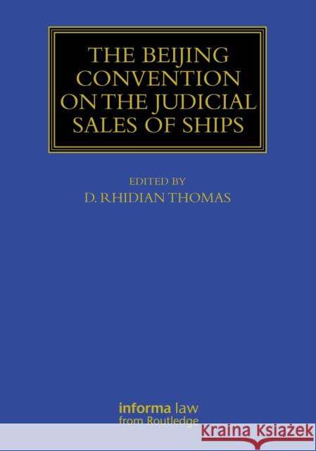 The Beijing Convention on the Judicial Sale of Ships D. Rhidian Thomas 9781032814544 Informa Law from Routledge