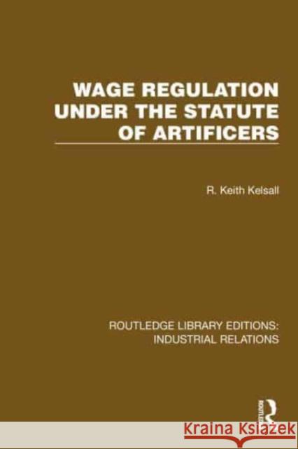 Wage Regulation Under the Statute of Artificers R. Keith Kelsall 9781032814582 Routledge