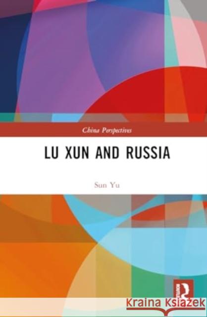 Lu Xun and Russia Sun Yu 9781032815008 Routledge