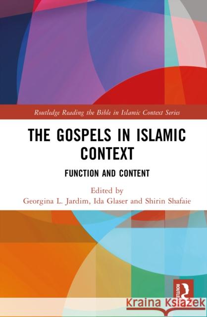 The Gospels in Islamic Context: Function and Content Georgina L. Jardim Ida Glaser Shirin Shafaie 9781032815190 Routledge