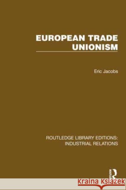 European Trade Unionism Eric Jacobs 9781032815466 Routledge