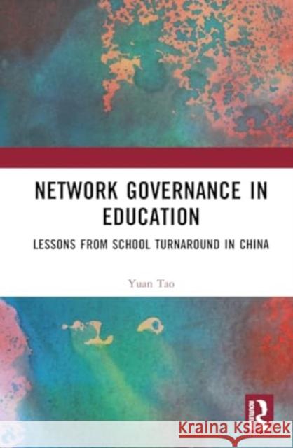 Network Governance in Education: Lessons from School Turnaround in China Yuan Tao 9781032815909 Routledge