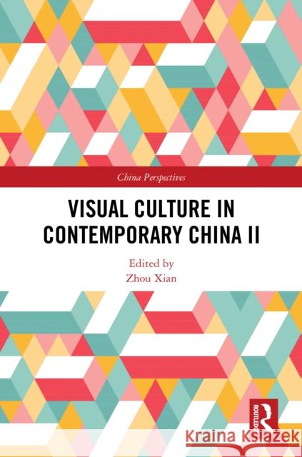 Visual Culture in Contemporary China II Zhou Xian 9781032815916