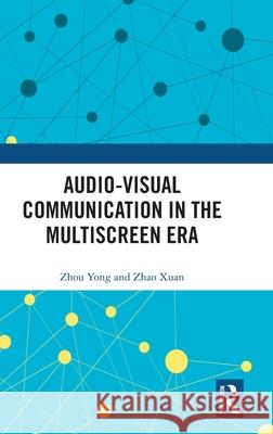Audio-visual Communication in the Multiscreen Era Zhao Xuan 9781032815947 Routledge