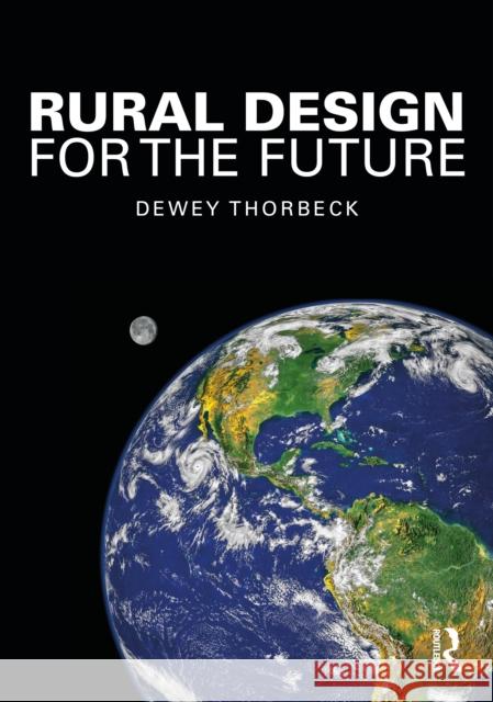 Rural Design for the Future Dewey (University of Minnesota, USA) Thorbeck 9781032817064 Routledge