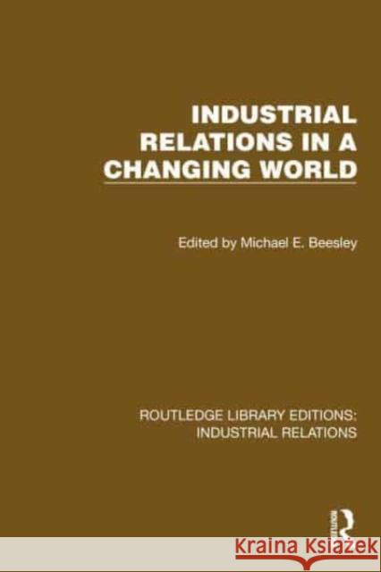 Industrial Relations in a Changing World Michael E. Beesley 9781032817132 Routledge