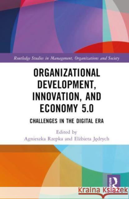 Organizational Development, Innovation, and Economy 5.0: Challenges in the Digital Era Elżbieta Jędrych Agnieszka Rzepka 9781032817248 Routledge