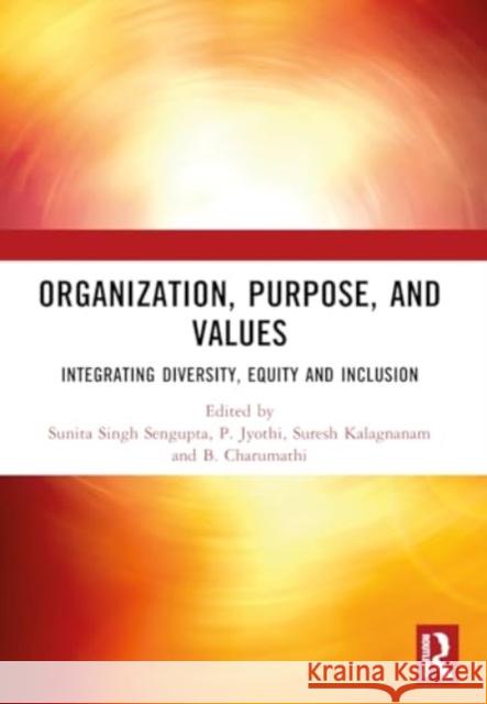 Organization, Purpose, and Values: Integrating Diversity, Equity and Inclusion Sunita Singh SenGupta P. Jyothi Suresh Kalagnanam 9781032817903 Routledge