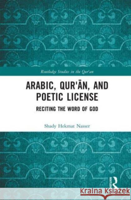 Arabic, Qur?an, and Poetic License Shady Hekmat Nasser 9781032818269 Taylor & Francis Ltd