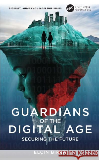 Guardians of the Digital Age: Securing the Future Elcin Biren 9781032818399 CRC Press