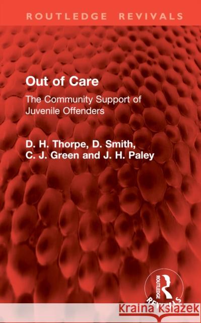Out of Care: The Community Support of Juvenile Offenders D. H. Thorpe D. Smith C. J. Green 9781032818542 Routledge