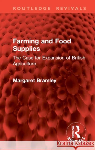 Farming and Food Supplies: The Case for Expansion of British Agriculture Margaret Bramley 9781032818887 Routledge