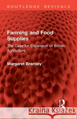 Farming and Food Supplies: The Case for Expansion of British Agriculture Margaret Bramley 9781032818979 Routledge