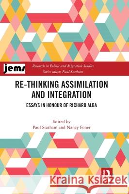 Re-Thinking Assimilation and Integration: Essays in Honour of Richard Alba Paul Statham Nancy Foner 9781032818986