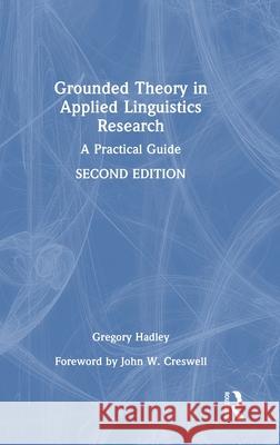 Grounded Theory in Applied Linguistics Research: A Practical Guide Gregory (Niigata University of International and Information Studies, Japan) Hadley 9781032819082