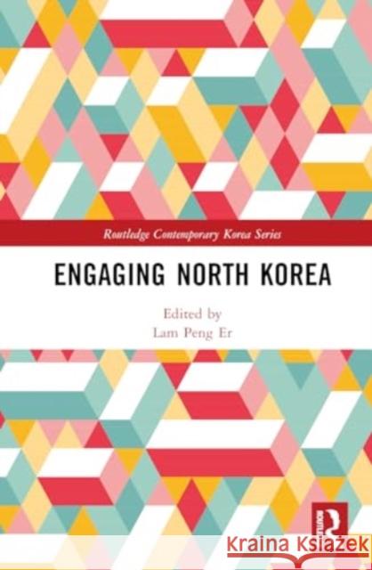 Engaging North Korea Lam Peng Er 9781032819167 Routledge