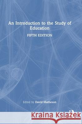 An Introduction to the Study of Education David Matheson 9781032819303