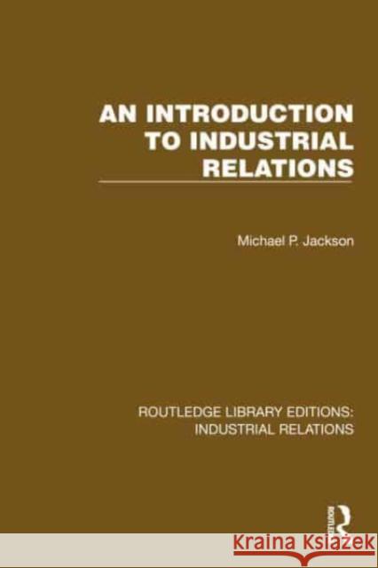 An Introduction to Industrial Relations Michael P. Jackson 9781032819389 Routledge