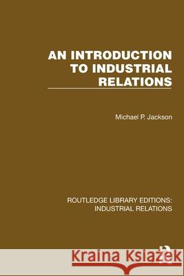 An Introduction to Industrial Relations Michael P. Jackson 9781032819501 Routledge