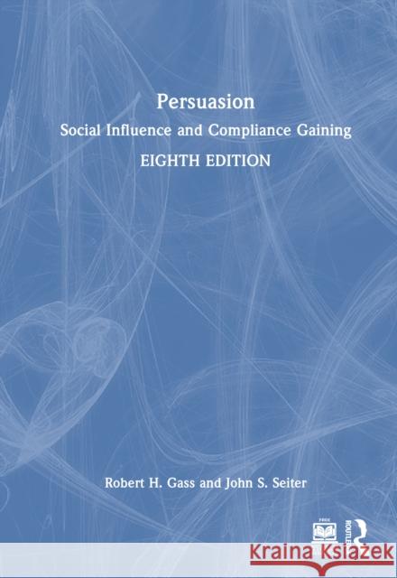 Persuasion: Social Influence and Compliance Gaining John S. (Utah State University, USA) Seiter 9781032819723 Routledge