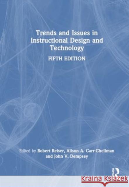 Trends and Issues in Instructional Design and Technology Robert A. Reiser Alison A. Carr-Chellman John V. Dempsey 9781032819754 Routledge