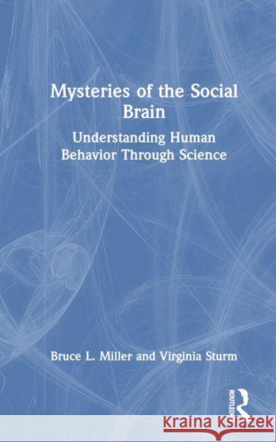 Mysteries of the Social Brain: Understanding Human Behavior Through Science Bruce L. Miller Virginia Sturm 9781032819846 Routledge