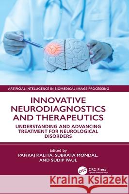 Innovative Neurodiagnostics and Therapeutics: Understanding and Advancing Treatment for Neurological Disorders Pankaj Kalita Subrata Mandal Sudip Paul 9781032819983 CRC Press
