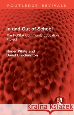 In and Out of School: The ROSLA Community Education Project David Brockington 9781032820071