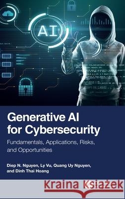 Generative AI for Cybersecurity: Fundamentals, Applications, Risks, and Opportunities Dinh Thai Hoang 9781032820095