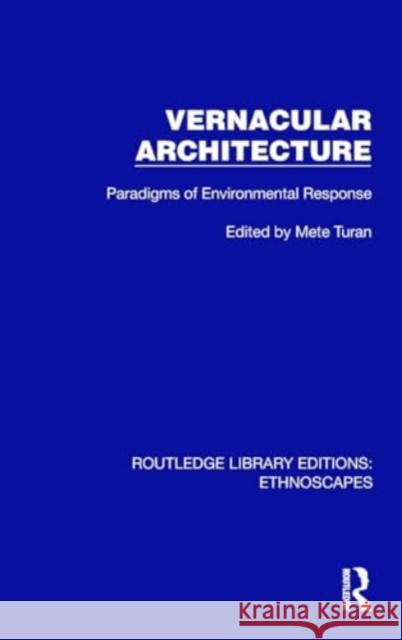 Vernacular Architecture: Paradigms of Environmental Response Mete Turan 9781032820231