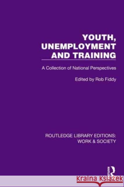 Youth, Unemployment and Training: A Collection of National Perspectives Rob Fiddy 9781032820255 Routledge