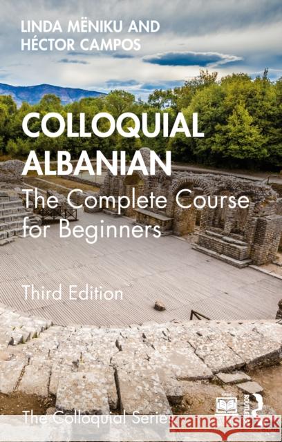 Colloquial Albanian: The Complete Course for Beginners Hector (Georgetown University, USA) Campos 9781032820385