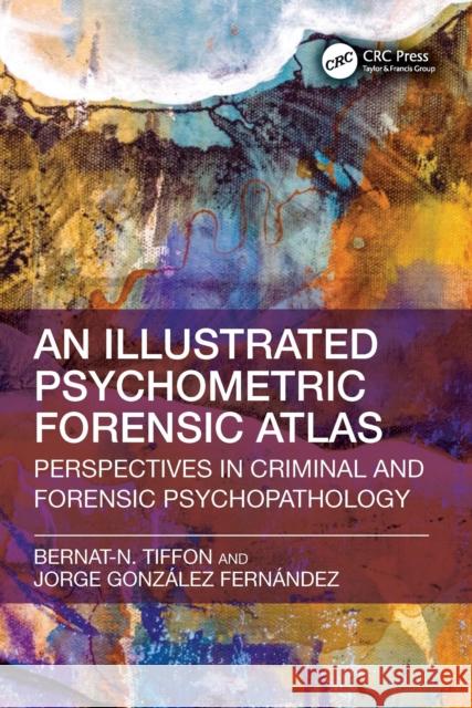 Illustrated Psychometric Forensic Atlas: Perspectives in Criminal and Forensic Psychopathology Bernat-N Tiffon Jorge Gonzale 9781032820392 CRC Press