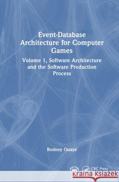 Event-Database Architecture for Computer Games: Volume 1, Software Architecture and the Software Production Process Rodney Quaye 9781032820675