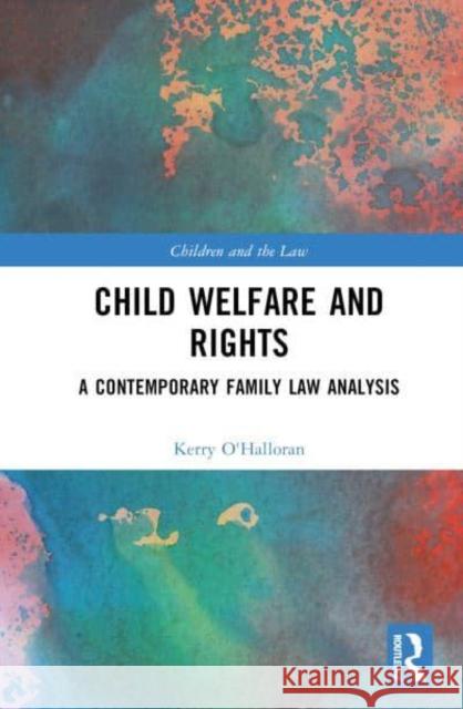 Child Welfare and Rights Kerry (Queensland University of Technology, Australia) O'Halloran 9781032820934 Taylor & Francis Ltd