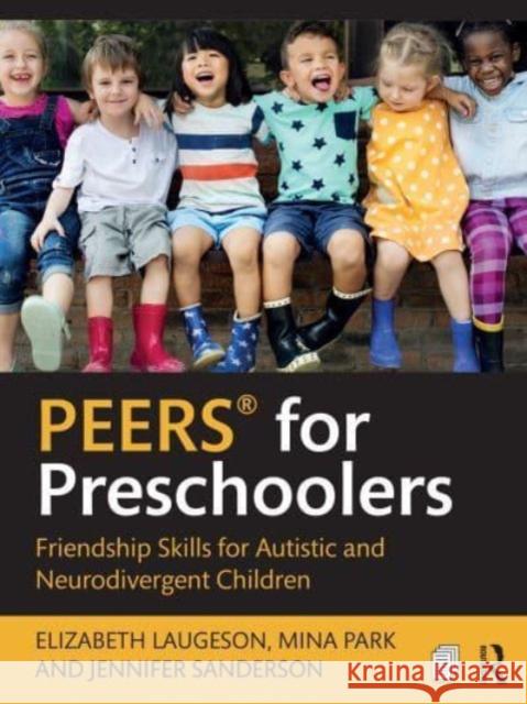 Peers(r) for Preschoolers: Friendship Skills for Autistic and Neurodivergent Children Elizabeth Laugeson Mina Park Jennifer Sanderson 9781032821061