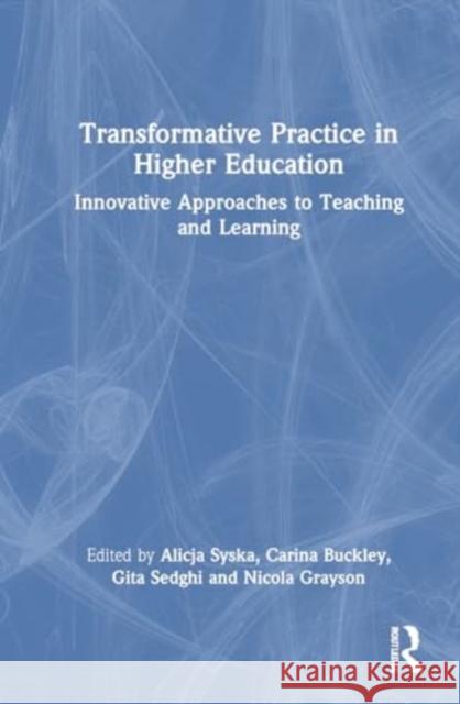 Transformative Practice in Higher Education: Innovative Approaches to Teaching and Learning Alicja Syska Carina Buckley Gita Sedghi 9781032821429 Routledge