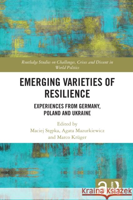Emerging Varieties of Resilience: Experiences from Germany, Poland and Ukraine Maciej Stępka Agata Mazurkiewicz Marco Kr?ger 9781032821610 Routledge