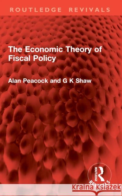 The Economic Theory of Fiscal Policy G K Shaw 9781032821757 Routledge