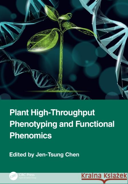 Plant High-Throughput Phenotyping and Functional Phenomics Jen-Tsung Chen 9781032821818