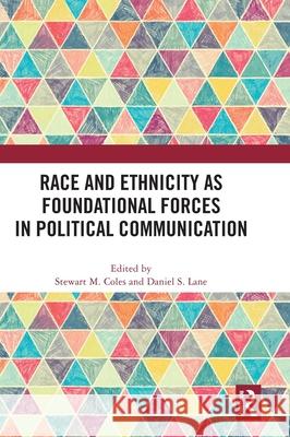 Race and Ethnicity as Foundational Forces in Political Communication Stewart M Daniel S 9781032821856