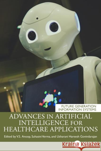 Artificial Intelligence for Healthcare Applications Anoop V Suhasini Verma Usharani Hareesh Govindarajan 9781032821870 CRC Press