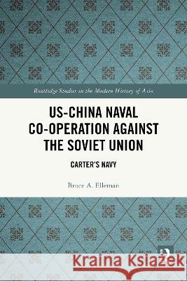 US-China Naval Co-operation Against the Soviet Union Bruce A. Elleman 9781032822075 Taylor & Francis Ltd