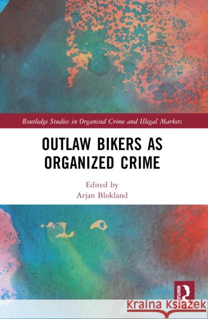 Outlaw Bikers as Organized Crime  9781032822341 Taylor & Francis Ltd