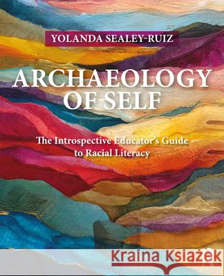 Archaeology of Self Yolanda Sealey-Ruiz 9781032822525 Taylor & Francis Ltd