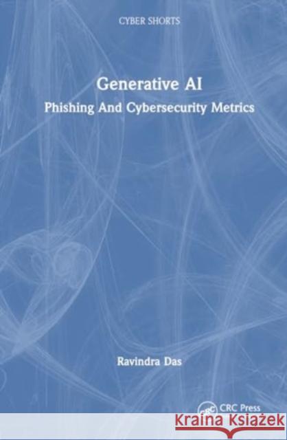 Generative AI: Phishing and Cybersecurity Metrics Ravindra Das 9781032822686 CRC Press