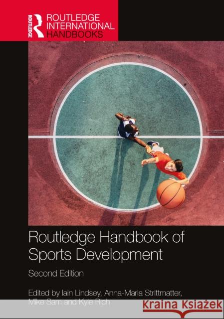 Routledge Handbook of Sports Development Iain Lindsey Anna-Maria Strittmatter Mike Sam 9781032822969 Routledge