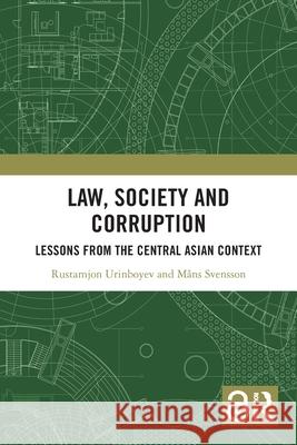 Law, Society and Corruption: Lessons from the Central Asian Context Mans (Department of Sociology of Law, Lund University, Sweden.) Svensson 9781032822990 Routledge